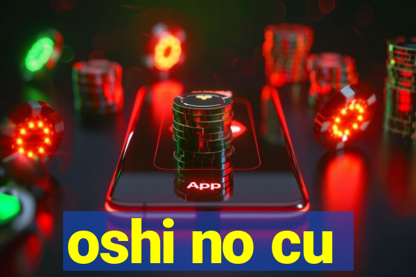 oshi no cu